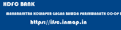 HDFC BANK  MAHARASHTRA KOLHAPUR GAGAN BAWDA PARSHWANATH CO-OP BANK LTD KOLHAPUR  ifsc code